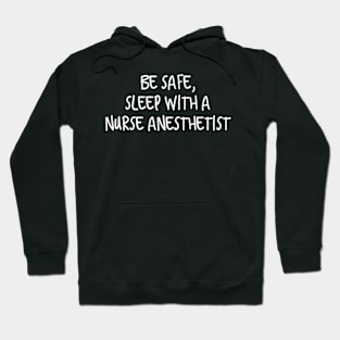 Be Safe Sleep With A Nurse Anesthetist Hoodie